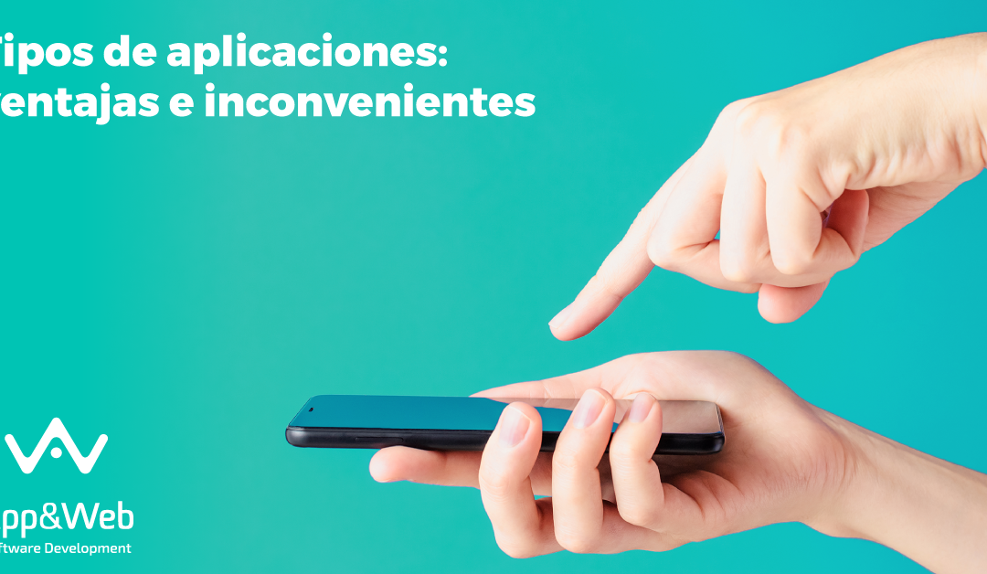 Principales tipos de apps: ventajas e inconvenientes