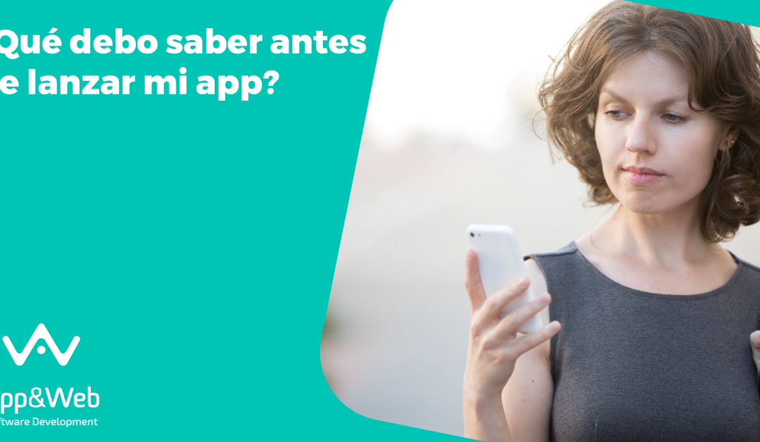 ¿Qué debo saber antes de lanzar una app?