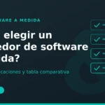 Guía para elegir un proveedor de software a medida: criterios, certificaciones y tabla comparativa.